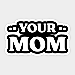 Your Mom Funny Sticker